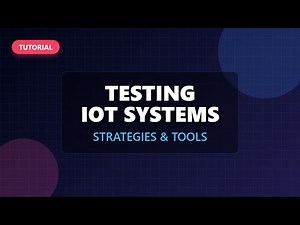 Testing IoT Systems: A Beginner's Guide to Strategies & Tools