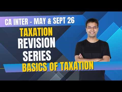 Basics of Taxation | CA Inter Tax Revision Series | May/September 2026/January 2027