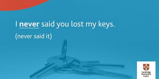 Sentence stress is very important in spoken English. Look at where we put the stress in each example. Can you see how it changes the meaning of the sentence? Try saying it in all the different ways! | Learning English with Cambridge