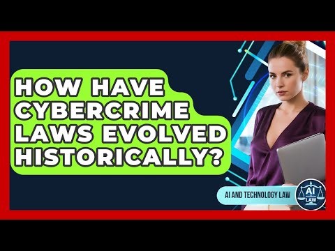 How Have Cybercrime Laws Evolved Historically? - AI and Technology Law