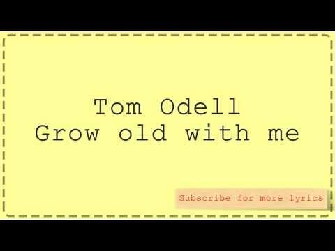Tom Odell - Grow old with me (Lyrics)