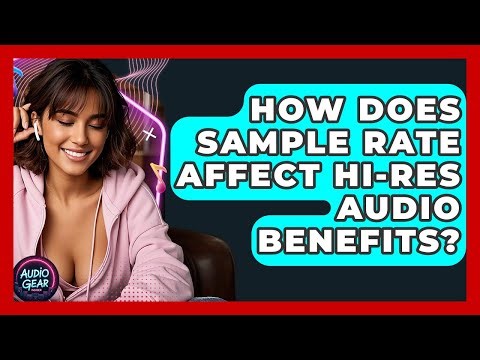 How Does Sample Rate Affect Hi-res Audio Benefits? - Audio Gear Insider