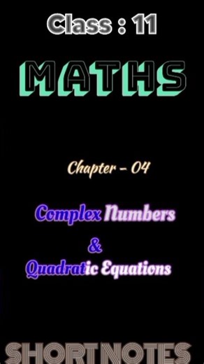 Class 11 Maths: Complex Numbers & Quadratic Equations