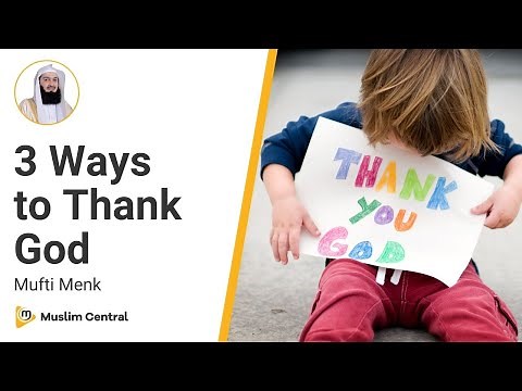 3 Ways to Thank God | How to Thank Allah | How to be Grateful | Be Thankful - Mufti Menk