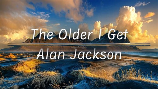 The Older I Get | Alan Jackson (Lyrics) | Josko Tomic