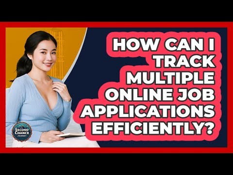 How Can I Track Multiple Online Job Applications Efficiently? - Second Chance Journey