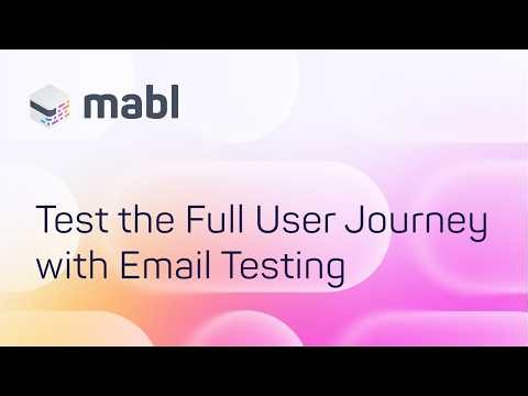 Test the Full User Journey with Email Testing