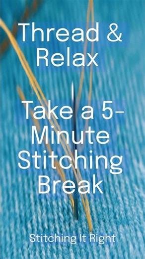 Thread & Relax — A 5 Minute Stitching Break