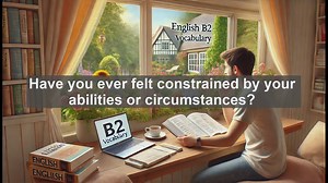 1500 Must Know CEFR B2 Vocabulary - Understanding ’Limitation’: Key Concept for B2 English Learners