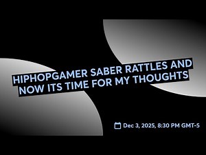 HIPHOPGAMER SABER RATTLES AND NOW ITS TIME FOR MY THOUGHTS