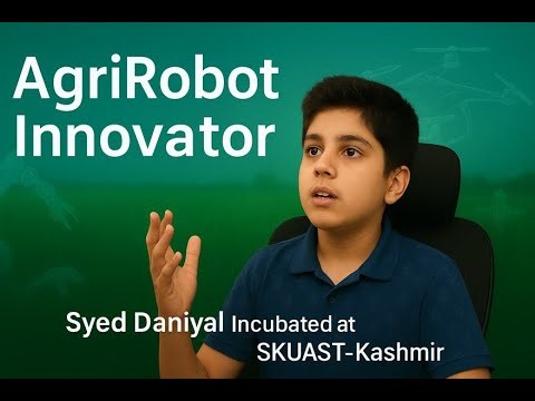 Syed Daniyal: Agribot Innovator from SKUAST-Kashmir