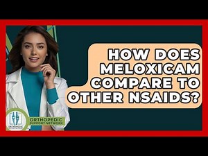 How Does Meloxicam Compare To Other NSAIDs? - Orthopedic Support Network
