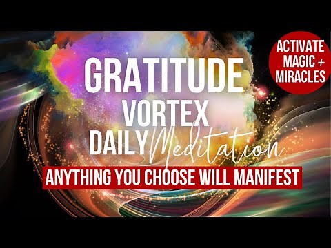 GRATITUDE VORTEX MEDITATION | Anything You Choose WILL Manifest | Deep Positivity