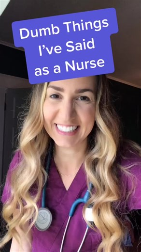 Dumb Things I’ve Said as a Nurse: Part 2