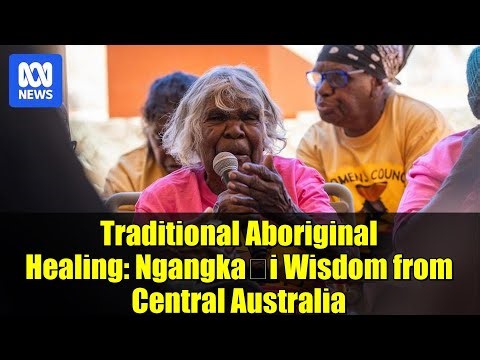 Traditional Aboriginal Healing: Ngangkaṟi Wisdom from Central Australia
