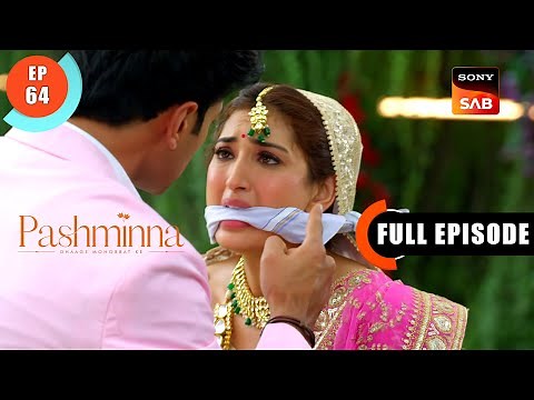 Pashminna Gets Kidnapped | Pashminna | Ep 64 | Full Episode | 6 Jan 2024
