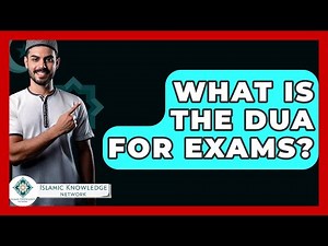 What Is The Dua For Exams? - Islamic Knowledge Network