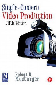 Single-Camera Video Production | 9780240812649 | Robert B. Musburger | Boeken | bol