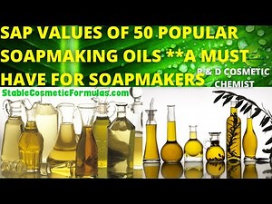 50 BEST SOAPMAKING OILS & THEIR SAP VALUES (A MUST HAVE LIST FOR ALL SOAPMAKERS)