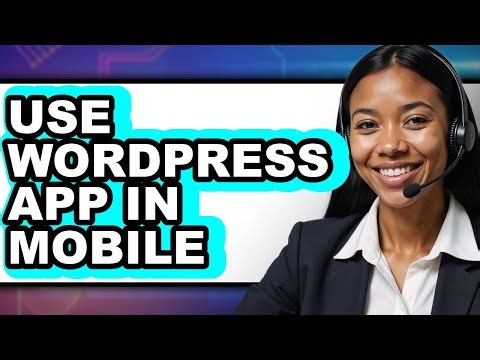 How to Use WordPress App in Mobile - Full Guide