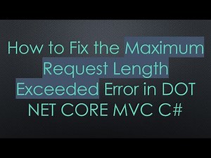 How to Fix the Maximum Request Length Exceeded Error in DOT NET CORE MVC C#