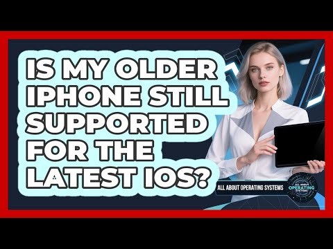 Is My Older iPhone Still Supported For The Latest iOS? - All About Operating Systems