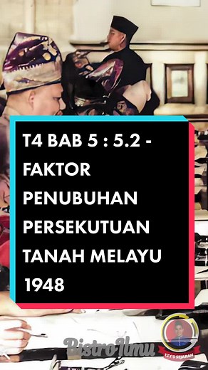 T4 BAB 5 : 5.2 - FAKTOR PENUBUHAN PERSEKUTUAN TANAH MELAYU 1948