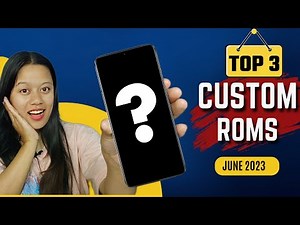 TOP 3 CUSTOM ROMS FT JUNE 2023 🔥