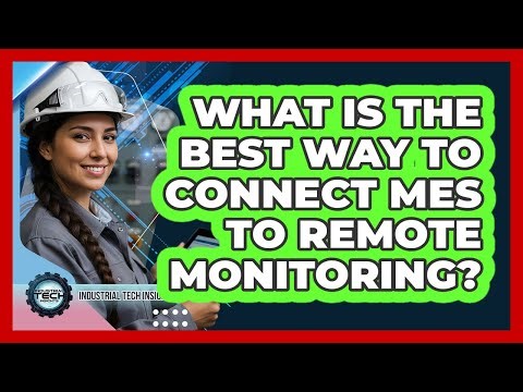 What Is The Best Way To Connect MES To Remote Monitoring?