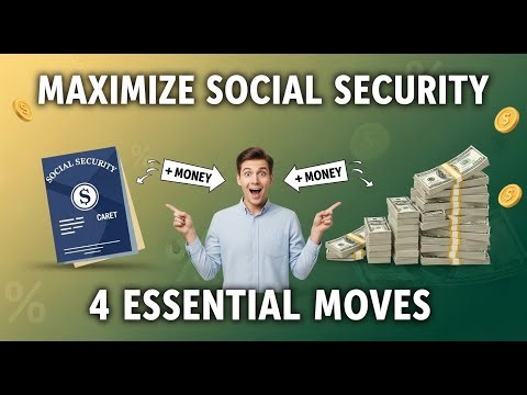 4 Essential Moves to MAXIMIZE Your Social Security Benefits
