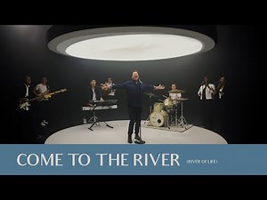 Come to the River (River of Life) ft. Lindell Cooley