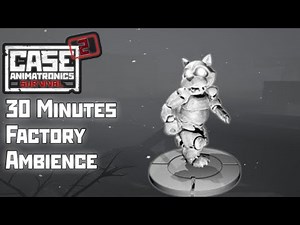 Case 2 Animatronics Animatronics | Factory Ambience 30 minutes