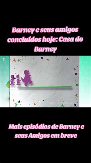 MAIS EPISÓDIOS COMPLETOS DE BARNEY E SEUS AMIGOS EM BREVE . . . Barney e seus amigos ™