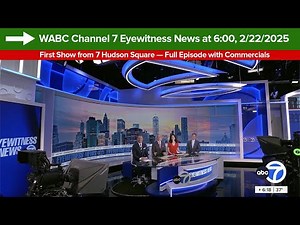 WABC Channel 7 Eyewitness News at 6:00 (Full), 2/22/2025 (First Show from 7 Hudson Square)
