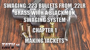 Swaging .223 Bullets from .22LR Brass with a Blackmon Swaging System - Chapter 1 - Making Jackets - The Reloaders Network