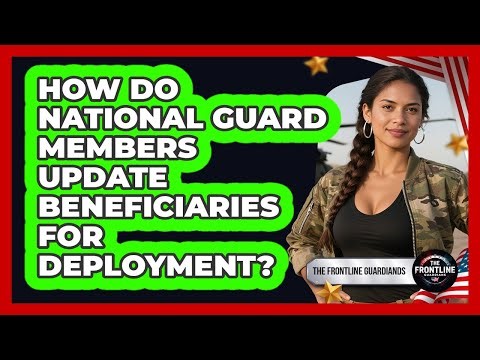 How Do National Guard Members Update Beneficiaries For Deployment?
