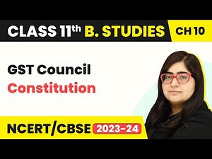 GST Council Constitution - Internal Trade | Class 11 Business Studies Chapter 10