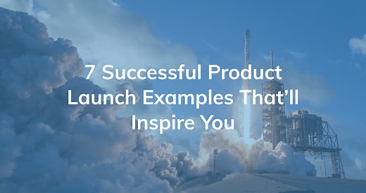 7 Successful Product Launch Examples That'll Inspire You