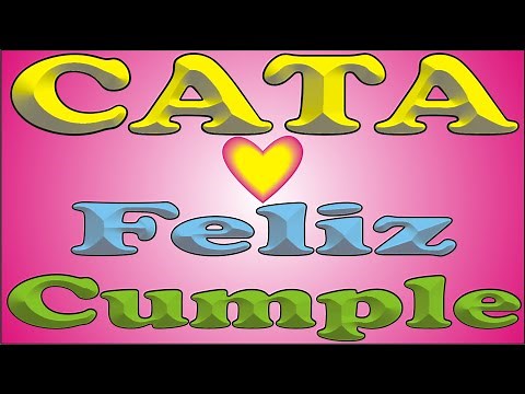 FELIZ CUMPLE - CATA - DEDICADO - FELIZ CUMPLEAÑOS - MAÑANITAS - ANIVERSARIO