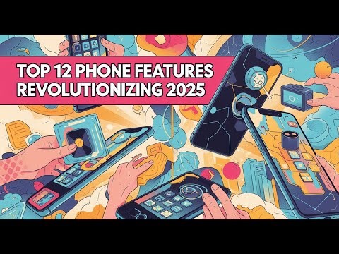 Top 12 Phone Features Revolutionizing 2025