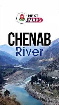 Chenab River Explained: From Himalayas to Indus Basin | NEXT MAPS