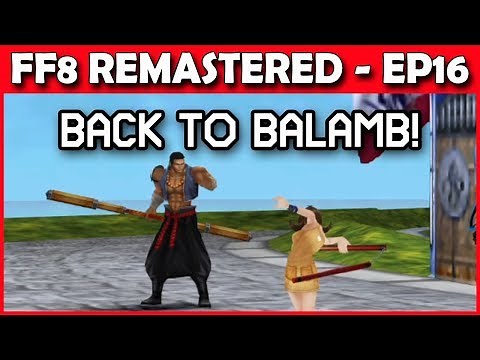 Let's Play Final Fantasy 8 Remastered - Back to Balamb! Part 16