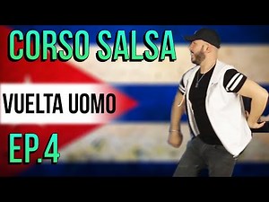 EP.4 - Vuelta Uomo - Corso Salsa Base - Impara a ballare con semplicità insieme al M° Giuseppe Meli