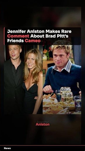 Jennifer Aniston Reflects on Brad Pitt's Friends Cameo