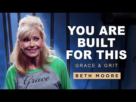 You Are Built for This | Grace & Grit: Part 4 | Beth Moore
