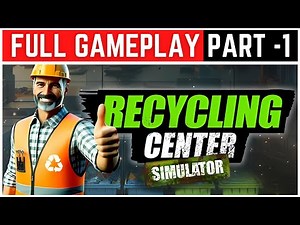 Recycling Center Simulator Full Gameplay Walkthrough Part - 1
