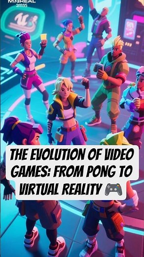 The Evolution of Video Games: From Pong to Virtual Reality 🎮