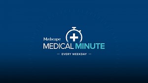 Medscape Medical Minute - Friday February 07, 2025
