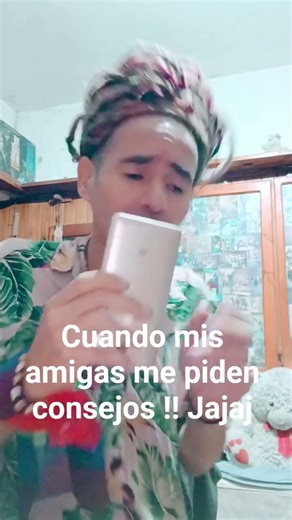 yo dando consejos a mis amigas ...