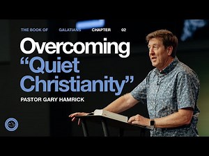 Overcoming “Quiet Christianity” | Galatians 2 | Gary Hamrick